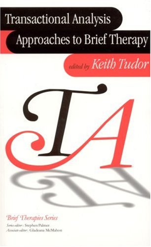 Transactional Analysis Approaches To Brief Therapy What Do You Say Between Saying Hello And Goodbye 1st Edition Keith Tudor