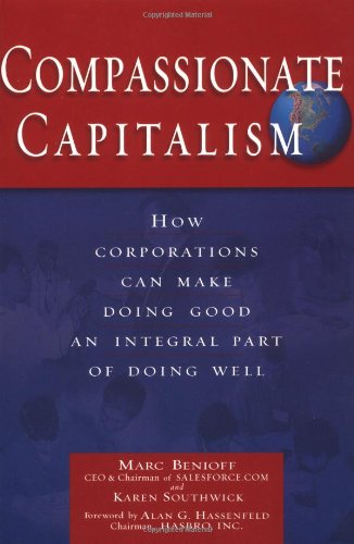 Compassionate Capitalism How Corporations Can Make Doing Good An Integral Part Of Doing Well Marc Benioff