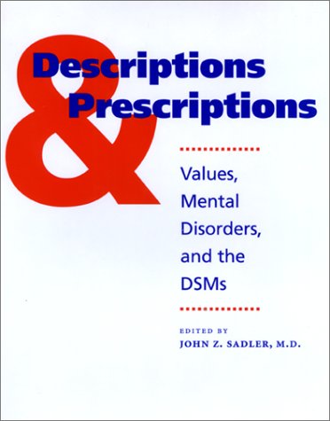 Descriptions And Prescriptions Values Mental Disorders And The Dsms 1st Edition John Z Sadler
