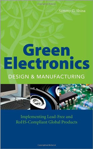 Green Electronics Design And Manufacturing Implementing Leadfree And Rohs Compliant Global Products 1st Edition Sammy Shina