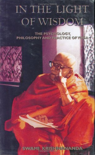 In The Light Of Wisdom The Psychology Philosophy And Practice Of Yoga Krishnananda