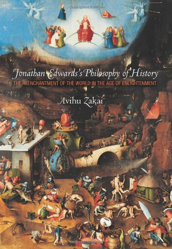 Jonathan Edwardss Philosophy Of History The Reenchantment Of The World In The Age Of Enlightenment Avihu Zakai