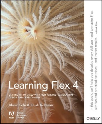 Learning Flex 4 Getting Up To Speed With Rich Internet Application Design And Development Adobe Dev Lib 1st Edition Alaric Cole