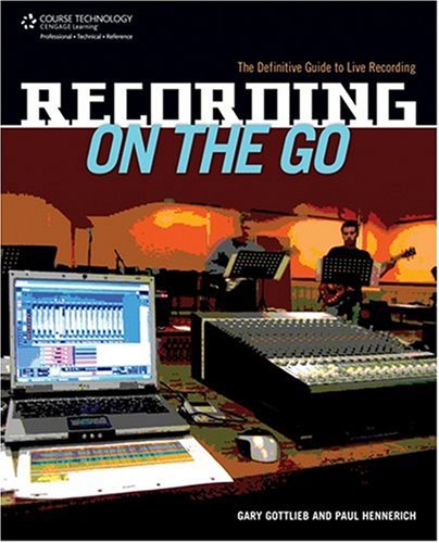 Recording On The Go The Definitive Guide To Live Recording 1st Edition Gary Gottlieb