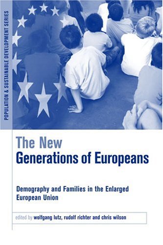 The New Generations Of Europeans Demography And Families In The Enlarged European Union Earthscan Population And Sustainable Development Series Wolfgang Lutz