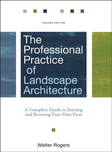 The Professional Practice Of Landscape Architecture A Complete Guide To Starting And Running Your Own Firm Second Edition 2nd Edition Walter Rogers