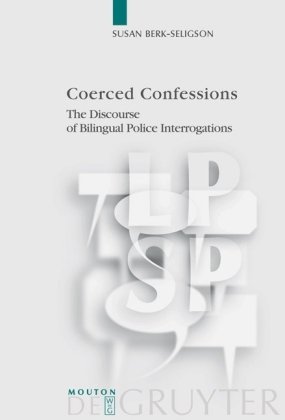 Coerced Confessions The Discourse Of Bilingual Police Interrogations Language Power And Social Process Vol 25 1st Edition Susan Berkseligson