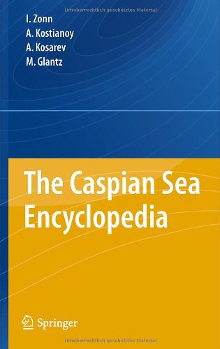 The Caspian Sea Encyclopedia 1st Edition Prof Igor S Zonn Prof Andrey G Kostianoy