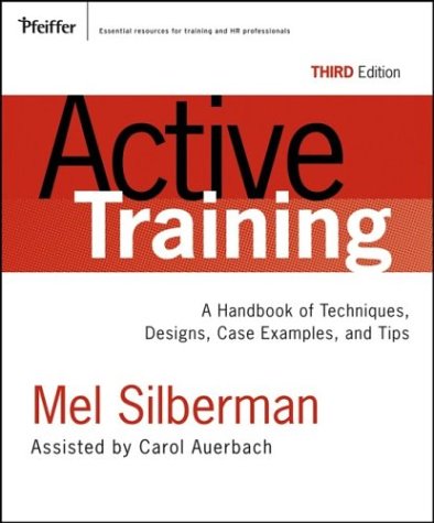 Active Training A Handbook Of Techniques Designs Case Examples And Tips Active Training Series 3rd Edition Mel Silberman