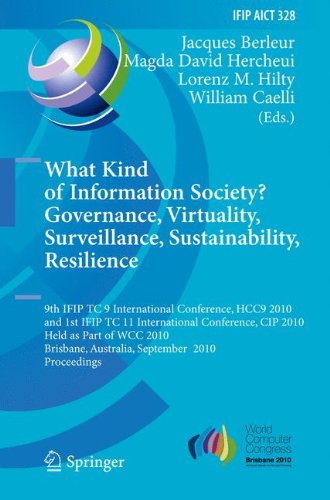 What Kind Of Information Society Governance Virtuality Surveillance Sustainability Resilience 9th Ifip Tc 9 International Conference Hcc9 2010 And In Information And Communication Technology 1st Edition Jacques J Berleur
