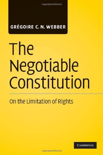 The Negotiable Constitution On The Limitation Of Rights 1st Edition Grgoire C N Webber