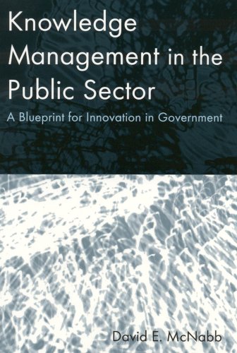 Knowledge Management In The Public Sector A Blueprint For Innovation In Government David E Mcnabb