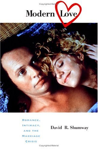 Modern Love Romance Intimacy And The Marriage Crisis David Shumway