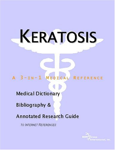 Keratosis A Medical Dictionary Bibliography And Annotated Research Guide To Internet References Icon Health Publications