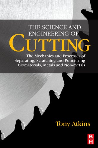 The Science And Engineering Of Cutting The Mechanics And Processes Of Separating Scratching And Puncturing Biomaterials Metals And Nonmetals Tony Atkins