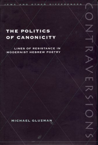 The Politics Of Canonicity Lines Of Resistance In Modernist Hebrew Poetry Contraversions Jews And Other Differenc 1st Edition Michael Gluzman
