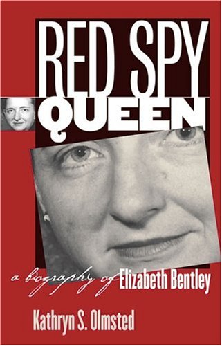 Red Spy Queen A Biography Of Elizabeth Bentley Kathryn S Olmsted