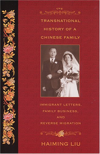 The Transnational History Of A Chinese Family Immigrant Letters Family Business And Reverse Migration Haiming Liu