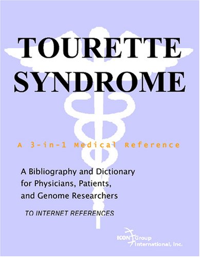 Tourette Syndrome A Bibliography And Dictionary For Physicians Patients And Genome Researchers Philip M Parker