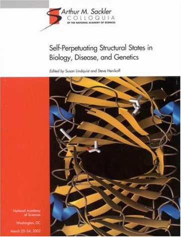 Selfperpetuating Structural States In Biology Disease And Genetics Sackler Nas Colloquium Proceedings Of The National Academy Of Sciences
