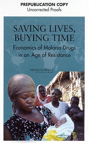 Saving Lives Buying Time 1st Edition Committee On The Economics Of Antimalarial Drugs