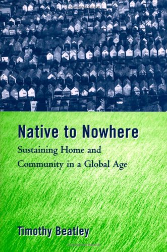Native To Nowhere Sustaining Home And Community In A Global Age 1st Edition Timothy Beatley