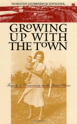 Growing Up With The Town Family And Community On The Great Plains Dorothy Hubbard Schwieder
