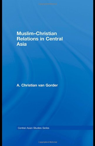 Muslimchristian Relations In Central Asia 1st Edition Christian Van Gorder