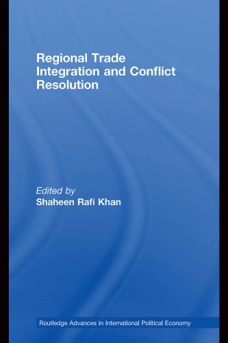 Regional Trade Integration And Conflict Resolution Southern Perspectives Routledge Advances In International Political Economy 1st Edition Shaheen Ra Khan