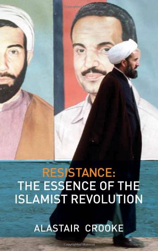 Resistance The Essence Of The Islamist Revolution Alastair Crooke