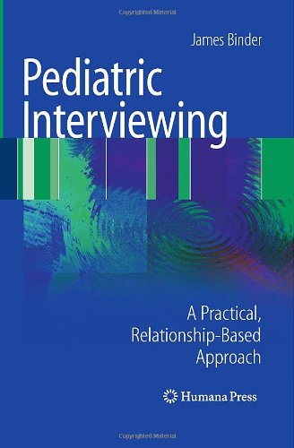 Pediatric Interviewing A Practical Relationshipbased Approach 1st Edition James Binder Auth