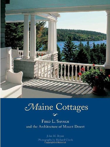 Maine Cottages Fred L Savage And The Architecture Of Mount Desert 1st Edition John M Bryan