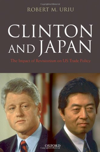 Clinton And Japan The Impact Of Revisionism On Us Trade Policy Robert M Uriu