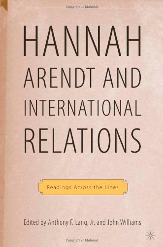 Hannah Arendt And International Relations Readings Across The Lines Palgrave Macmillan History Of International Thought First Edition John Williams