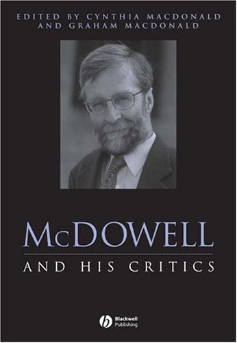 Mcdowell And His Critics Philosophers And Their Critics 1st Edition Cynthia Macdonald