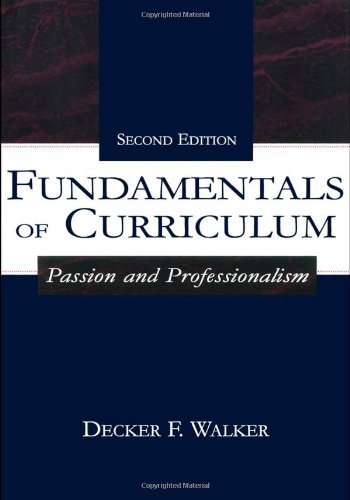 Fundamentals Of Curriculum Passion And Professionalism 2nd Edition Decker F Walker
