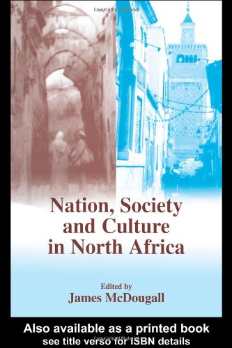 Nation Society And Culture In North Africa Cass Serieshistory And Society In The Islamic World 1st Edition J Mcdougall