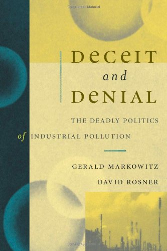 Deceit And Denial The Deadly Politics Of Industrial Pollution 2002 1st Edition Gerald Markowitz