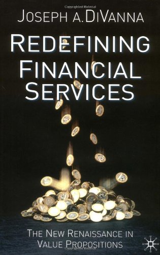Redefining Financial Services The New Renaissance In Value Propositions Joseph A Divanna