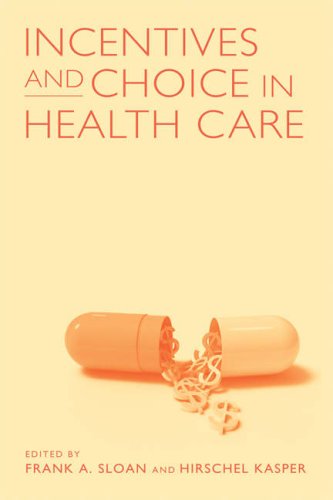 Incentives And Choice In Health Care Frank A Sloan Hirschel Kasper