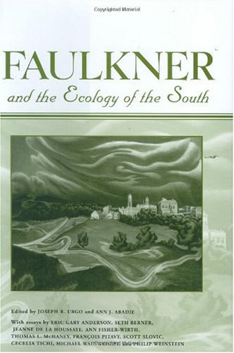 Faulkner And The Ecology Of The South Faulkner And Yoknapatawpha Series Joseph R Urgo