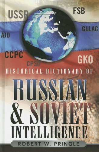 Historical Dictionary Of Russian And Soviet Intelligence Historical Dictionaries Of Intelligence And Counterintelligence Robert W Pringle