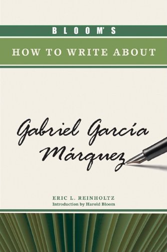 Blooms How To Write About Gabriel Garca Marquez Blooms How To Write About Literature Eric L Reinholtz
