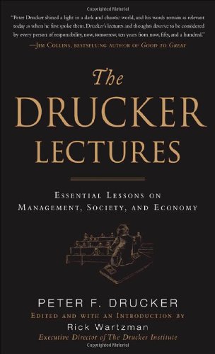 The Drucker Lectures Essential Lessons On Management Society And Economy 1st Edition Peter F Drucker