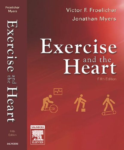 Exercise and the Heart 5th Edition by Victor F Froelicher, Jonathan Myers ISBN 1416003118 9781416003113