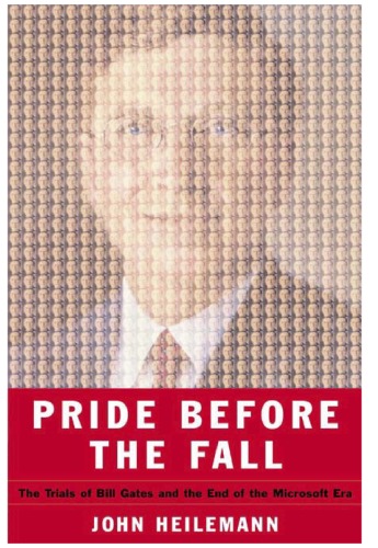 Pride Before The Fall The Trials Of Bill Gates And The End Of The Microsoft Era John Heilemann