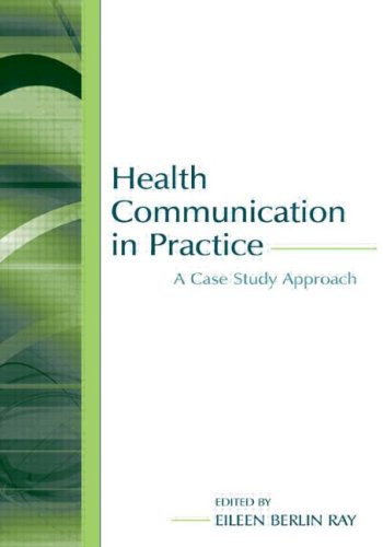 Health Communication In Practice A Case Study Approach Leas Communication Series Eileen Berlin Ray