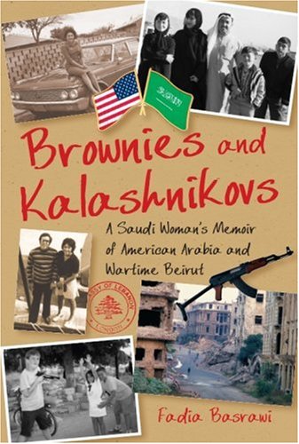 Brownies And Kalashnikovs A Saudi Womans Memoir Of American Arabia And Wartime Beirut 1st Edition Fadia Basrawi