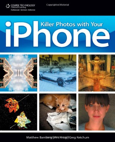 Killer Photos With Your Iphone 1st Edition Matthew Bamberg Kris Krug