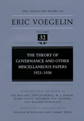 Eric Voegelin Collected Works Volume 32 The Theory Of Governance And Other Miscellaneous Papers 19211938 Eric Voegelin